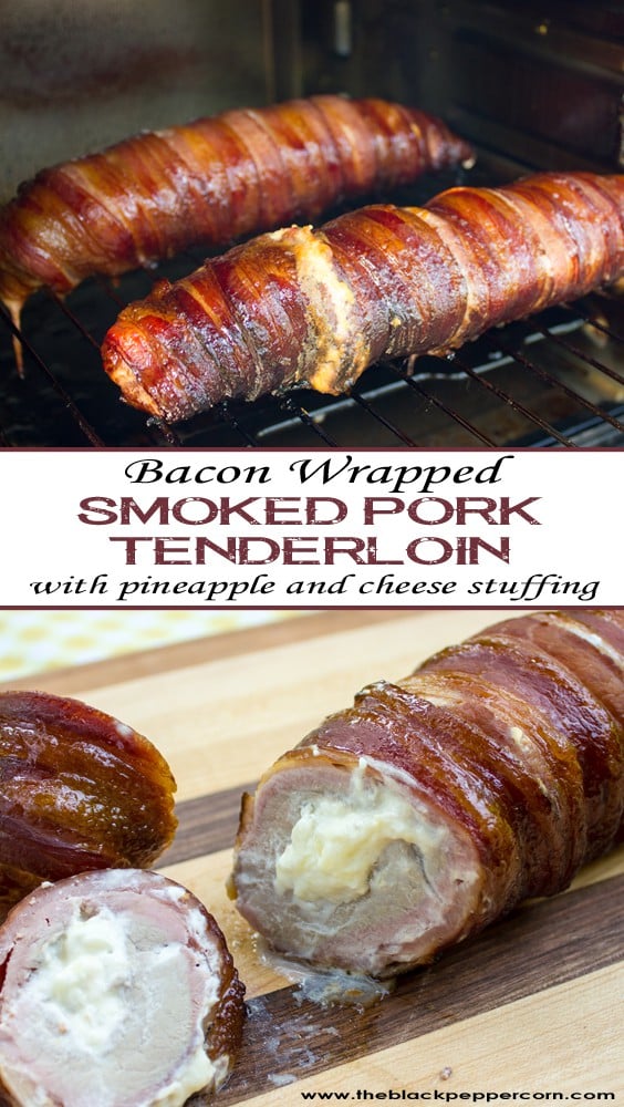 Bacon Wrapped Smoked Pork Tenderloin Stuffed with Pineapple and Cheese